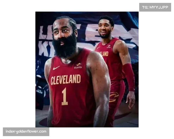 骑士哈登米切尔后场组合 双核驱动激活团队进攻潜能